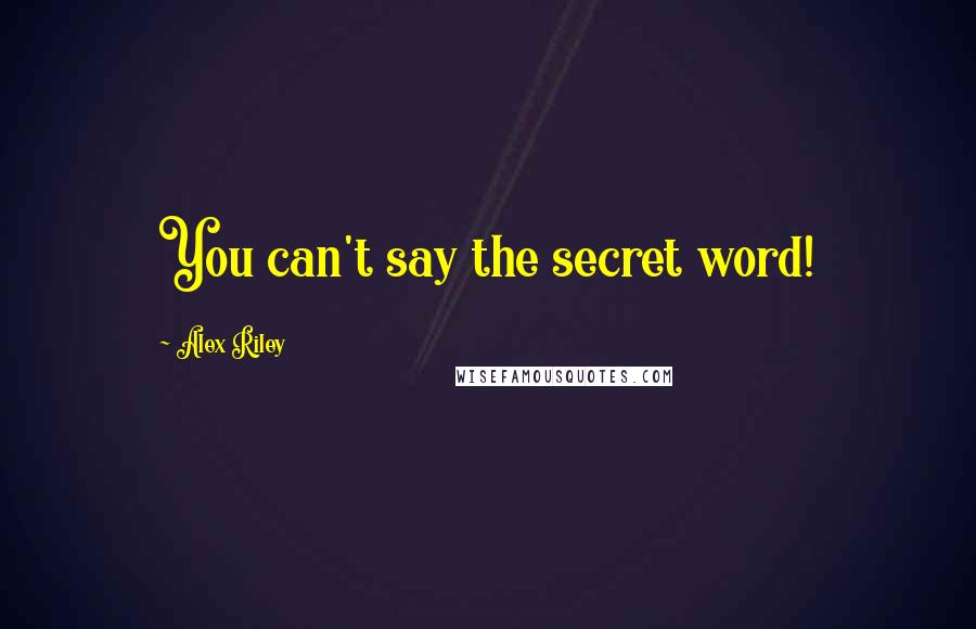Alex Riley Quotes: You can't say the secret word!