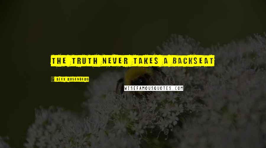 Alex Rosenberg Quotes: The truth never takes a backseat