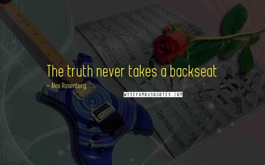 Alex Rosenberg Quotes: The truth never takes a backseat