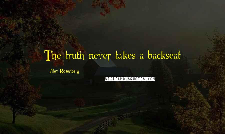 Alex Rosenberg Quotes: The truth never takes a backseat