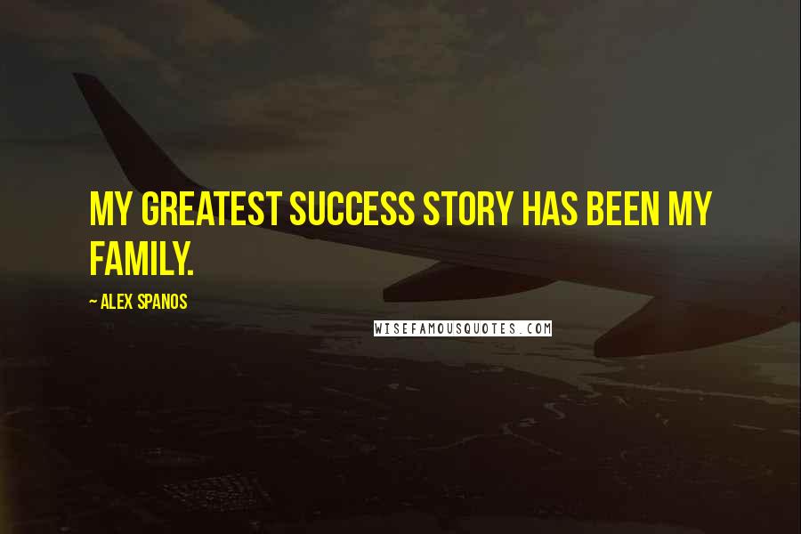 Alex Spanos Quotes: My greatest success story has been my family.