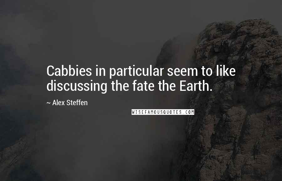 Alex Steffen Quotes: Cabbies in particular seem to like discussing the fate the Earth.