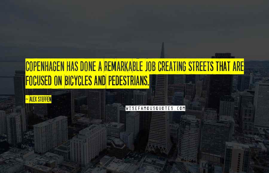 Alex Steffen Quotes: Copenhagen has done a remarkable job creating streets that are focused on bicycles and pedestrians.