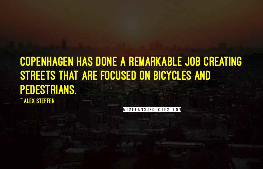 Alex Steffen Quotes: Copenhagen has done a remarkable job creating streets that are focused on bicycles and pedestrians.