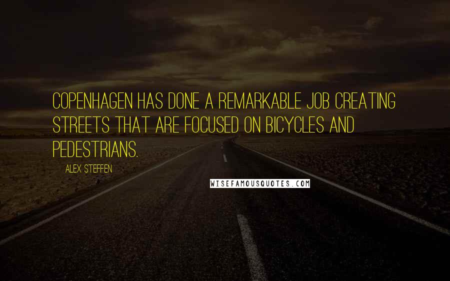 Alex Steffen Quotes: Copenhagen has done a remarkable job creating streets that are focused on bicycles and pedestrians.