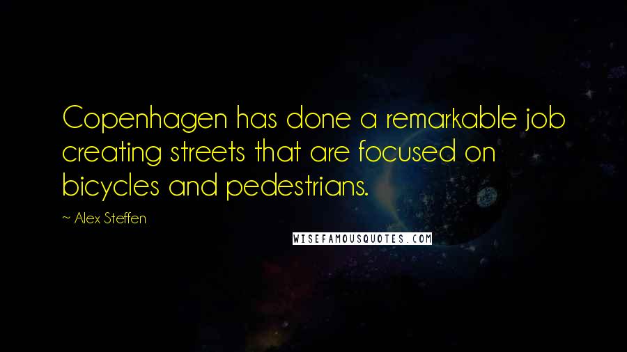 Alex Steffen Quotes: Copenhagen has done a remarkable job creating streets that are focused on bicycles and pedestrians.