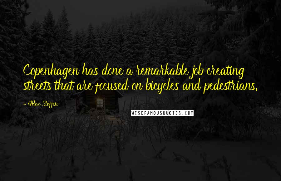Alex Steffen Quotes: Copenhagen has done a remarkable job creating streets that are focused on bicycles and pedestrians.