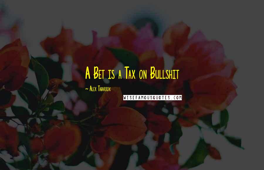 Alex Tabarrok Quotes: A Bet is a Tax on Bullshit