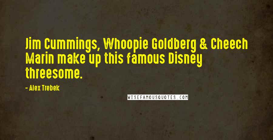 Alex Trebek Quotes: Jim Cummings, Whoopie Goldberg & Cheech Marin make up this famous Disney threesome.