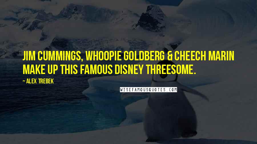 Alex Trebek Quotes: Jim Cummings, Whoopie Goldberg & Cheech Marin make up this famous Disney threesome.