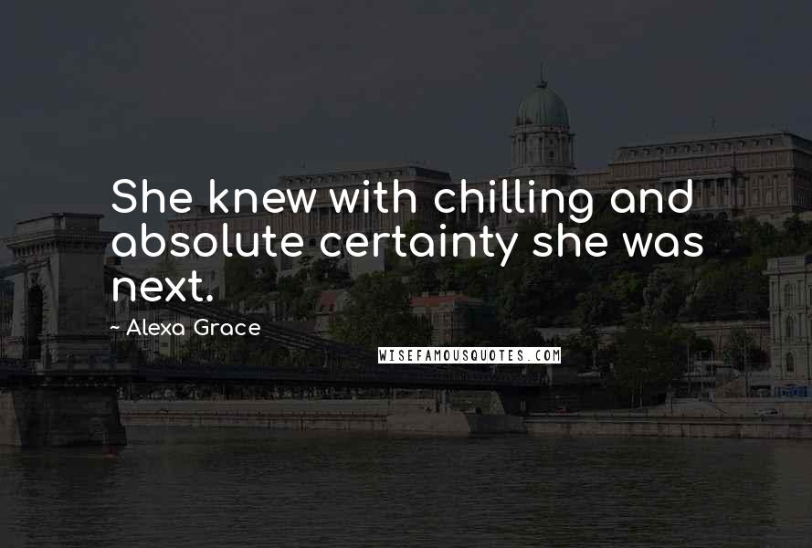 Alexa Grace Quotes: She knew with chilling and absolute certainty she was next.