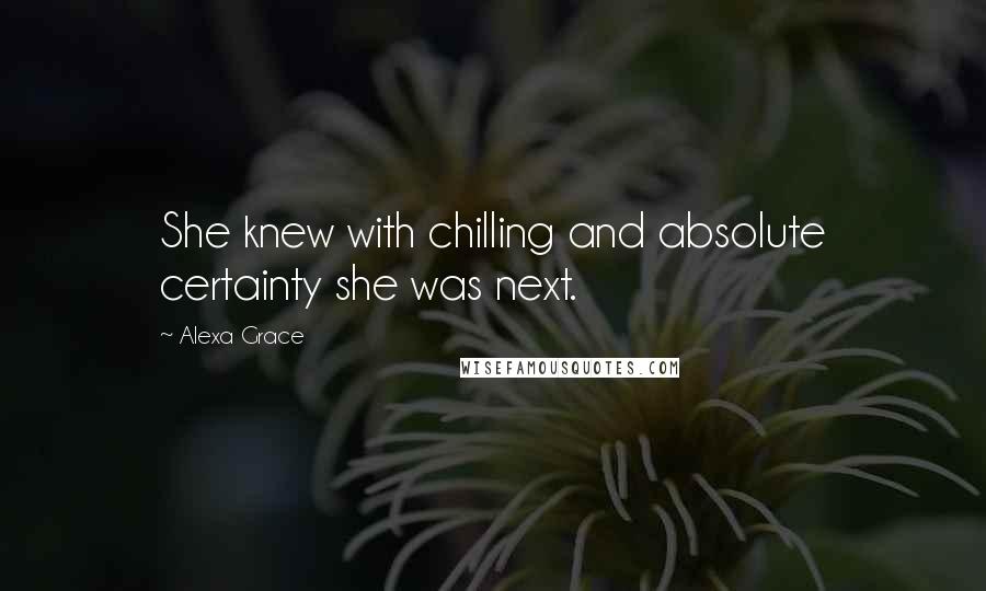 Alexa Grace Quotes: She knew with chilling and absolute certainty she was next.