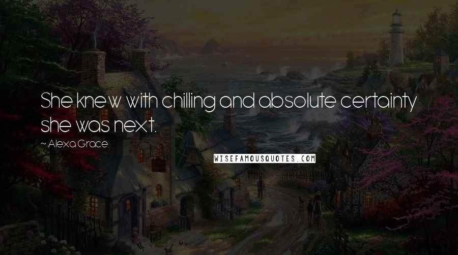 Alexa Grace Quotes: She knew with chilling and absolute certainty she was next.