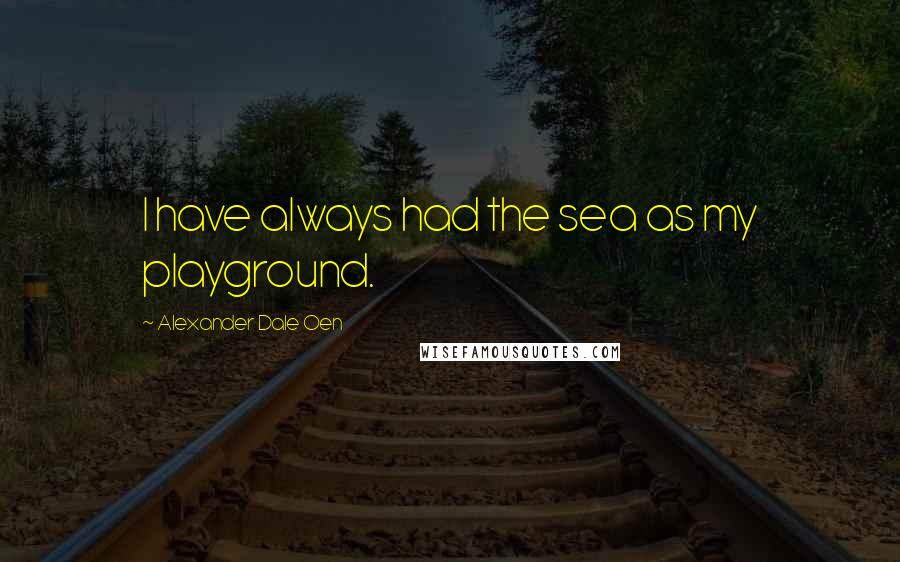 Alexander Dale Oen Quotes: I have always had the sea as my playground.