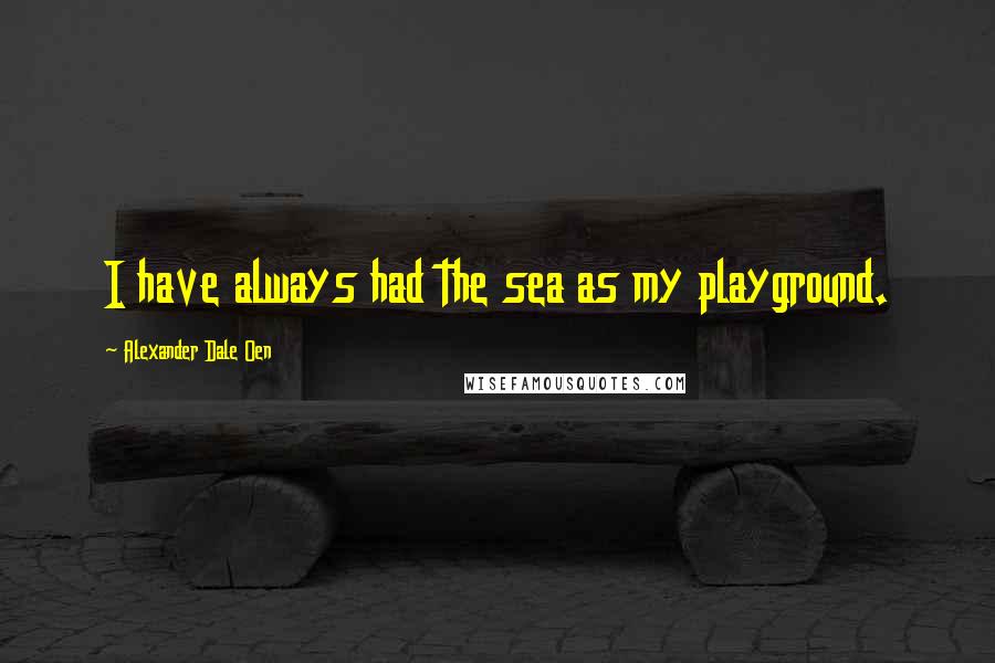 Alexander Dale Oen Quotes: I have always had the sea as my playground.