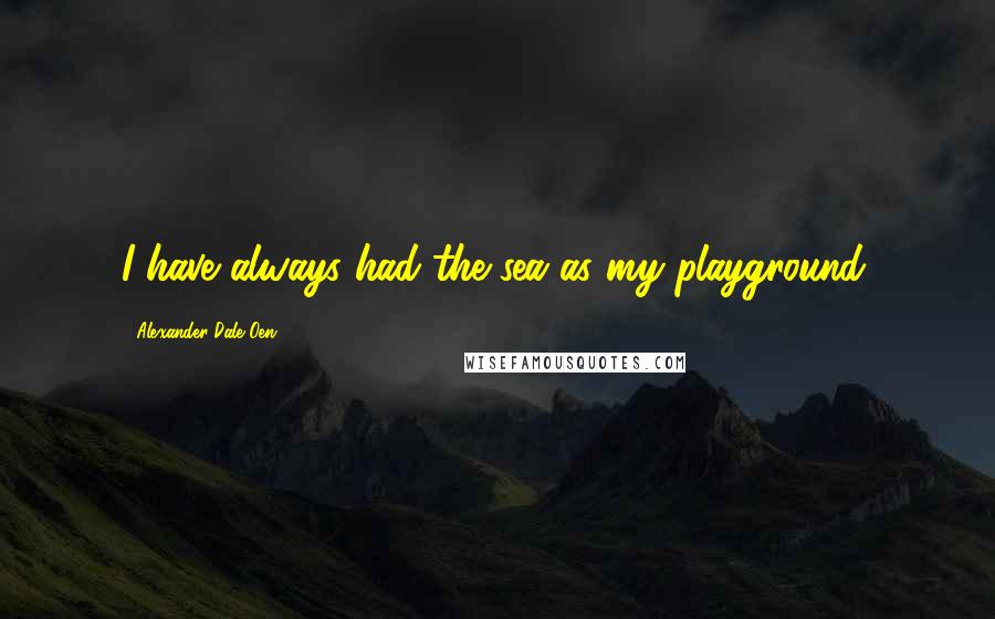 Alexander Dale Oen Quotes: I have always had the sea as my playground.