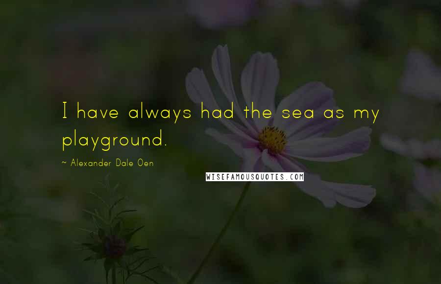 Alexander Dale Oen Quotes: I have always had the sea as my playground.