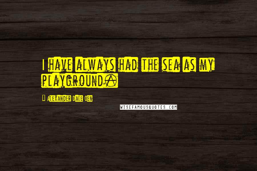 Alexander Dale Oen Quotes: I have always had the sea as my playground.