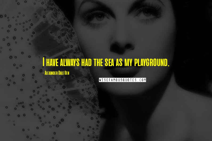 Alexander Dale Oen Quotes: I have always had the sea as my playground.