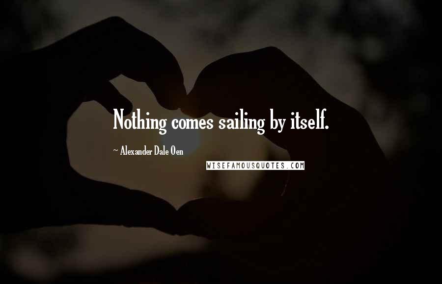 Alexander Dale Oen Quotes: Nothing comes sailing by itself.