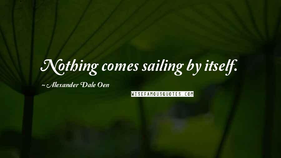 Alexander Dale Oen Quotes: Nothing comes sailing by itself.