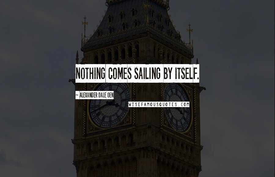 Alexander Dale Oen Quotes: Nothing comes sailing by itself.