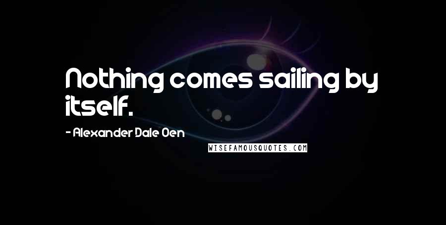 Alexander Dale Oen Quotes: Nothing comes sailing by itself.