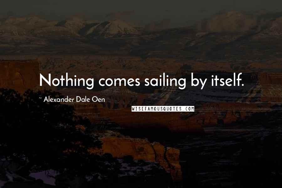 Alexander Dale Oen Quotes: Nothing comes sailing by itself.