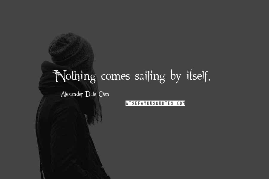 Alexander Dale Oen Quotes: Nothing comes sailing by itself.