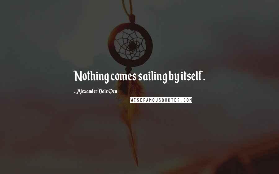 Alexander Dale Oen Quotes: Nothing comes sailing by itself.