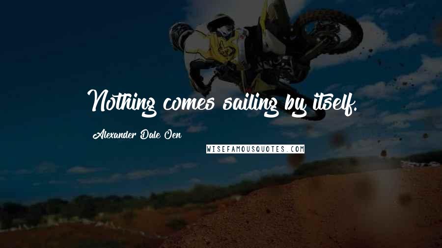 Alexander Dale Oen Quotes: Nothing comes sailing by itself.