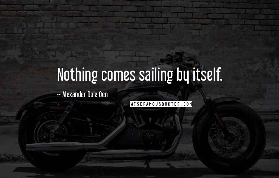 Alexander Dale Oen Quotes: Nothing comes sailing by itself.