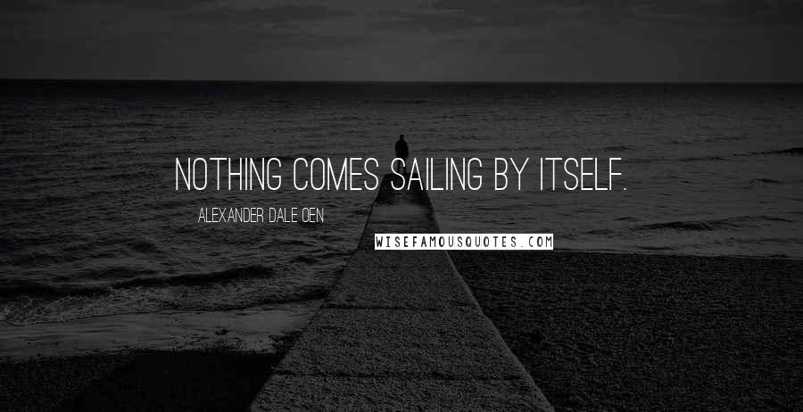 Alexander Dale Oen Quotes: Nothing comes sailing by itself.