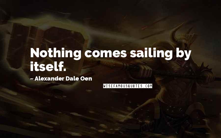 Alexander Dale Oen Quotes: Nothing comes sailing by itself.