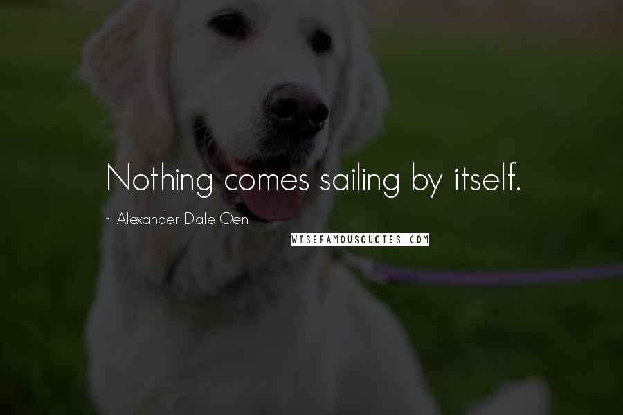 Alexander Dale Oen Quotes: Nothing comes sailing by itself.