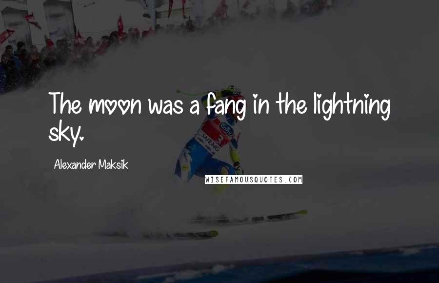 Alexander Maksik Quotes: The moon was a fang in the lightning sky.