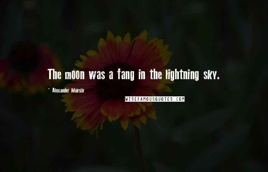 Alexander Maksik Quotes: The moon was a fang in the lightning sky.