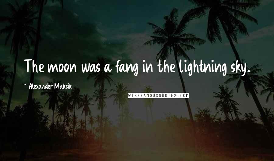 Alexander Maksik Quotes: The moon was a fang in the lightning sky.