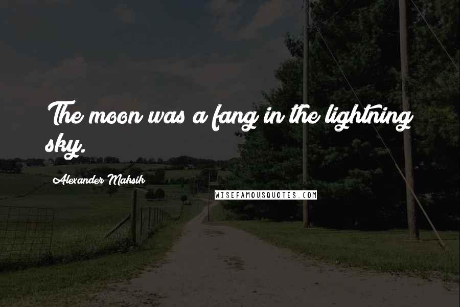 Alexander Maksik Quotes: The moon was a fang in the lightning sky.