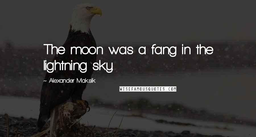Alexander Maksik Quotes: The moon was a fang in the lightning sky.