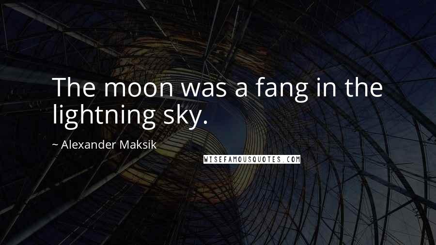 Alexander Maksik Quotes: The moon was a fang in the lightning sky.