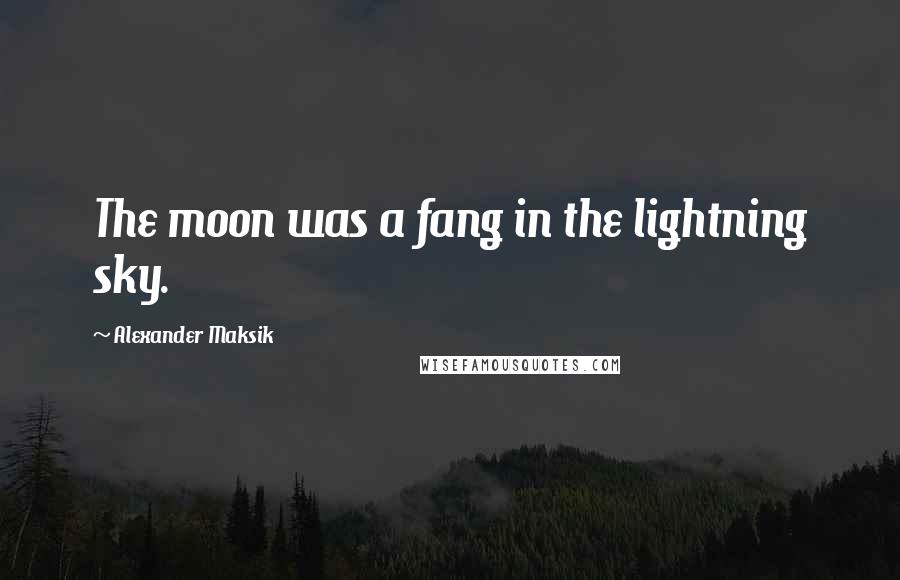 Alexander Maksik Quotes: The moon was a fang in the lightning sky.