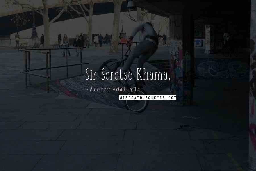 Alexander McCall Smith Quotes: Sir Seretse Khama,