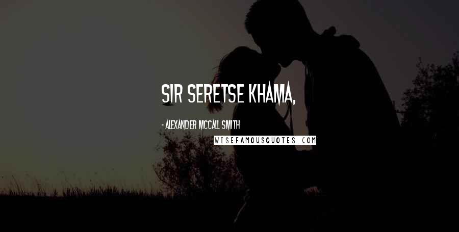 Alexander McCall Smith Quotes: Sir Seretse Khama,