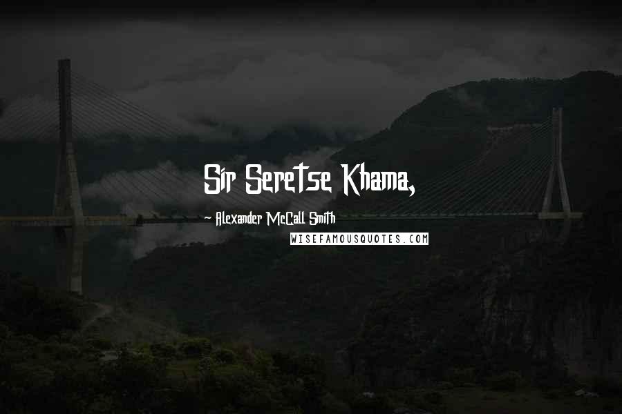 Alexander McCall Smith Quotes: Sir Seretse Khama,