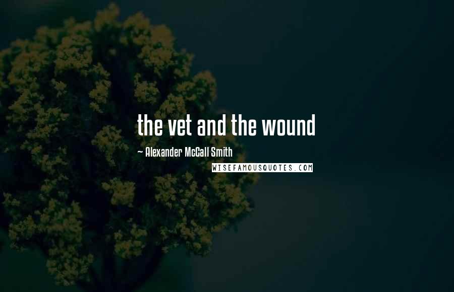 Alexander McCall Smith Quotes: the vet and the wound
