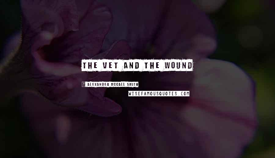Alexander McCall Smith Quotes: the vet and the wound
