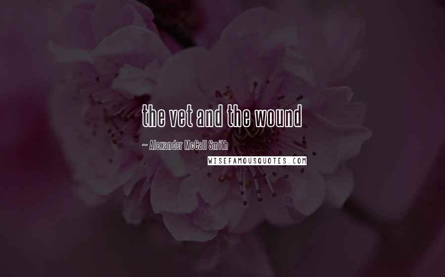 Alexander McCall Smith Quotes: the vet and the wound