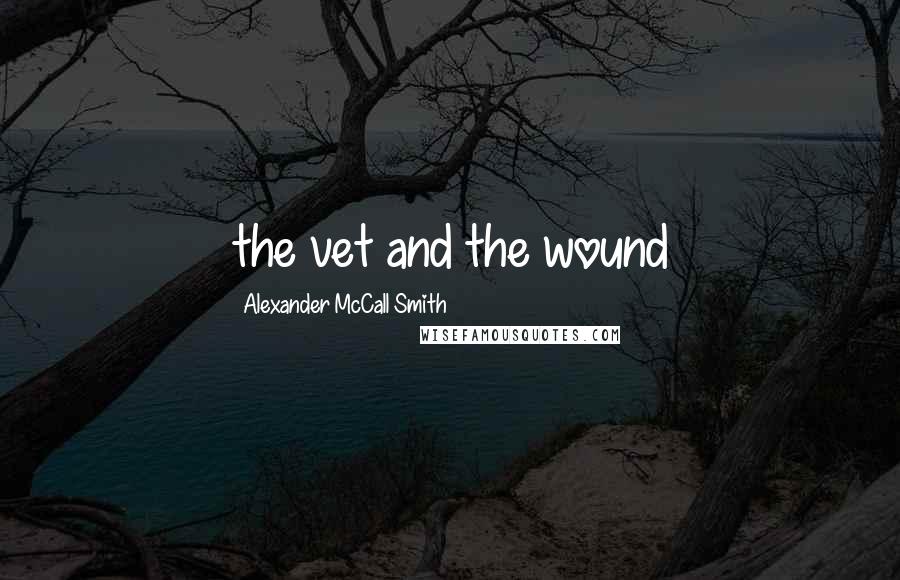 Alexander McCall Smith Quotes: the vet and the wound