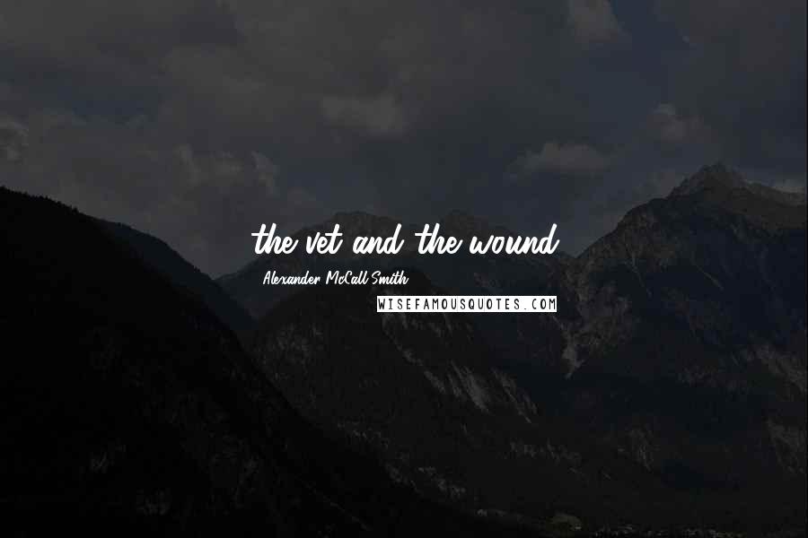 Alexander McCall Smith Quotes: the vet and the wound